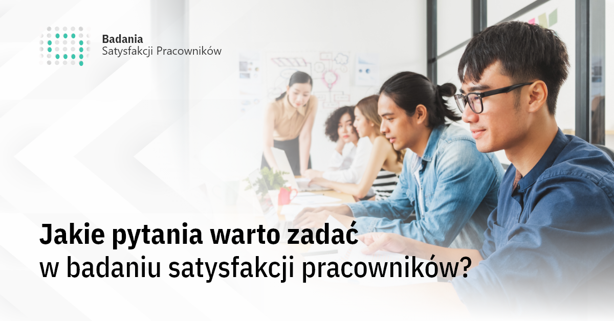 O czym warto pamiętać przeprowadzając badanie satysfakcji pracowników