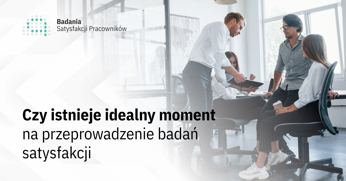 Czy istnieje idealny moment na przeprowadzanie badań satysfakcji