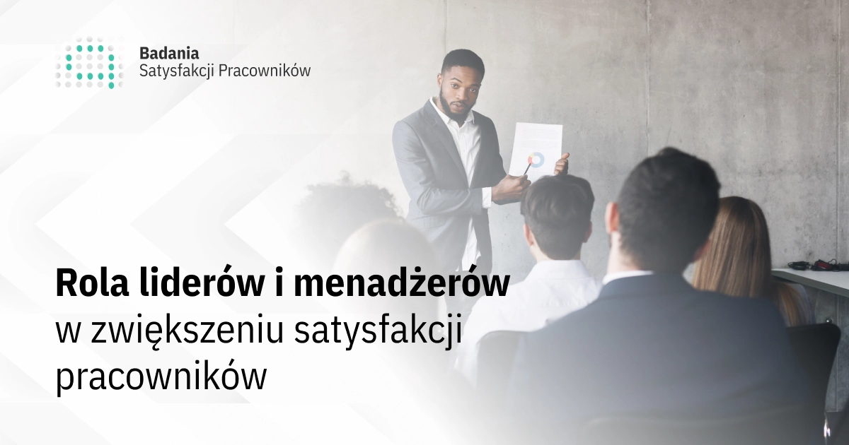 Rola liderów i menedżerów w zwiększaniu satysfakcji pracowników 