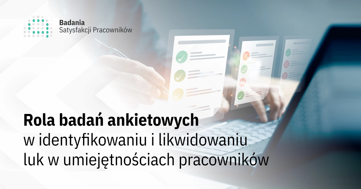 Rola badań ankietowych w identyfikowaniu i likwidowaniu luk w umiejętnościach pracowników